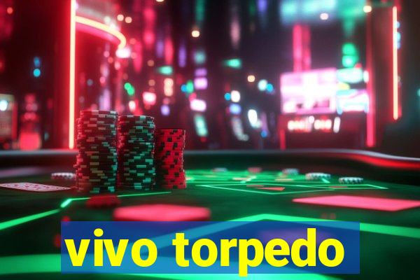 vivo torpedo